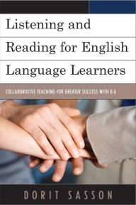 Title: Listening and Reading for English Language Learners: Collaborative Teaching for Greater Success with K-6, Author: Dorit Sasson