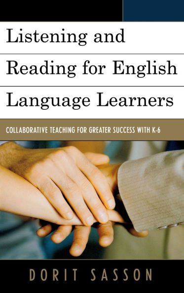 Listening and Reading for English Language Learners: Collaborative Teaching for Greater Success with K-6