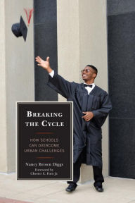 Title: Breaking the Cycle: How Schools Can Overcome Urban Challenges, Author: Nancy Brown Diggs