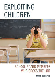 Title: Exploiting Children: School Board Members Who Cross the Line, Author: Matt Spencer