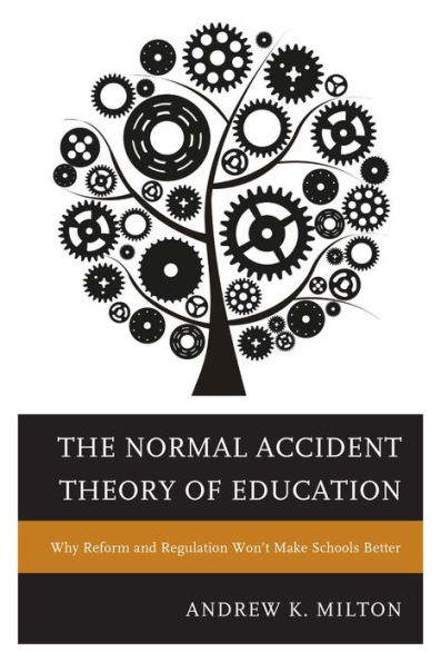 The Normal Accident Theory of Education: Why Reform and Regulation Won't Make Schools Better