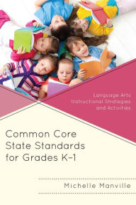 Title: Common Core State Standards for Grades K-1: Language Arts Instructional Strategies and Activities, Author: Michelle Manville