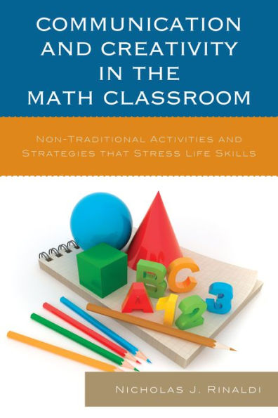 Communication and Creativity the Math Classroom: Non-Traditional Activities Strategies that Stress Life Skills