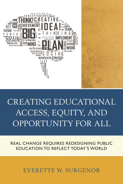Creating Educational Access, Equity, and Opportunity for All: Real Change Requires Redesigning Public Education to Reflect Today's World