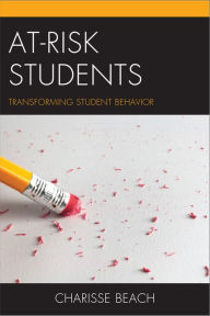 Title: At-Risk Students: Transforming Student Behavior, Author: Charisse Beach