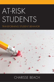 Title: At-Risk Students: Transforming Student Behavior, Author: Charisse Beach