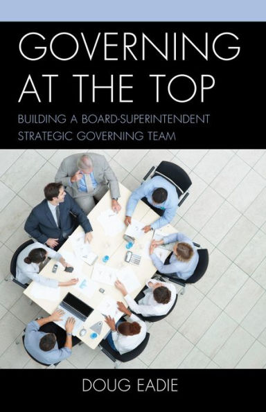 Governing at the Top: Building a Board-Superintendent Strategic Team