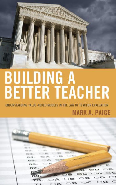 Building a Better Teacher: Understanding Value-Added Models the Law of Teacher Evaluation