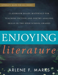 Title: Enjoying Literature: Classroom Ready Materials for Teaching Fiction and Poetry Analysis Skills in the High School Grades, Author: Arlene F. Marks