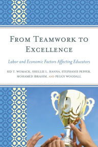 Title: From Teamwork to Excellence: Labor and Economic Factors Affecting Educators, Author: Sid T. Womack