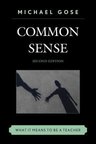 Title: Common Sense: What It Means to Be a Teacher, Author: Michael Gose