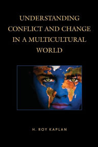 Title: Understanding Conflict and Change in a Multicultural World, Author: H. Roy Kaplan