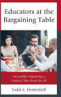 Educators at the Bargaining Table: Successfully Negotiating a Contract That Works for All