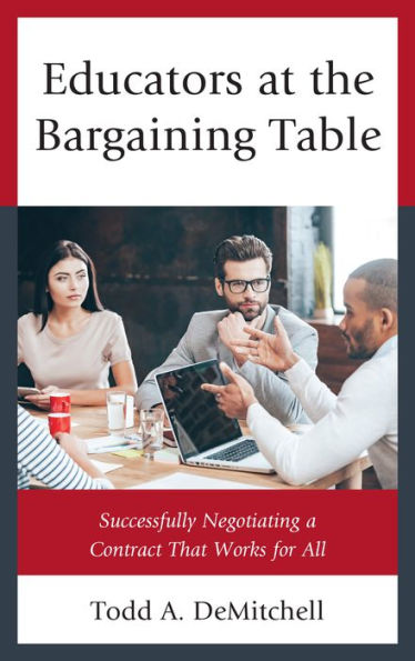 Educators at the Bargaining Table: Successfully Negotiating a Contract That Works for All