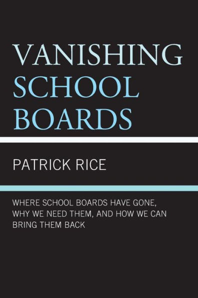 Vanishing School Boards: Where Boards Have Gone, Why We Need Them, and How Can Bring Them Back