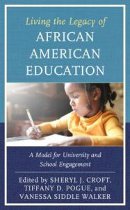 Title: Living the Legacy of African American Education: A Model for University and School Engagement, Author: Sheryl J. Croft