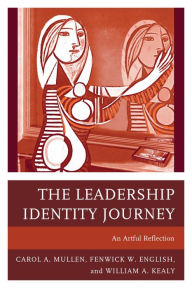 Title: The Leadership Identity Journey: An Artful Reflection, Author: Carol A. Mullen