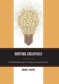 Title: Writing Creatively: A Guided Journal to Using Literary Devices, Author: Nancy DaFoe