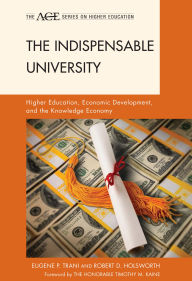 Title: The Indispensable University: Higher Education, Economic Development, and the Knowledge Economy, Author: Eugene P. Trani