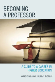 Title: Becoming a Professor: A Guide to a Career in Higher Education, Author: Marie K. Iding
