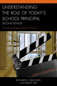 Title: Understanding the Role of Today's School Principal: A Primer for Bridging Theory to Practice, Author: Richard D. Kellough