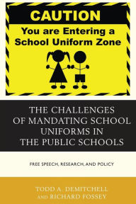 Title: The Challenges of Mandating School Uniforms in the Public Schools: Free Speech, Research, and Policy, Author: Todd A. DeMitchell