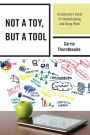 Not a Toy, but a Tool: An Educator's Guide for Understanding and Using iPads