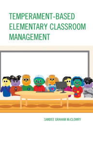 Title: Temperament-Based Elementary Classroom Management, Author: Sandee Graham McClowry