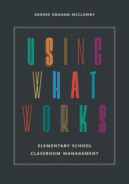 Using What Works: Elementary School Classroom Management