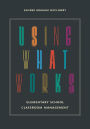 Using What Works: Elementary School Classroom Management