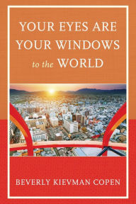 Title: Your Eyes Are Your Windows to the World, Author: Beverly Kievman Copen
