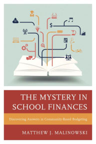 Title: The Mystery in School Finances: Discovering Answers in Community-Based Budgeting, Author: Matthew Malinowski