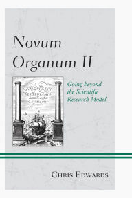 Title: Novum Organum II: Going beyond the Scientific Research Model, Author: Chris Edwards