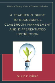 Title: A Teacher's Guide to Successful Classroom Management and Differentiated Instruction, Author: Billie F. Birnie