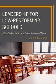 Title: Leadership for Low-Performing Schools: A Step-by-Step Guide to the School Turnaround Process, Author: Daniel L. Duke