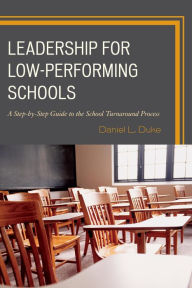Title: Leadership for Low-Performing Schools: A Step-by-Step Guide to the School Turnaround Process, Author: Daniel L. Duke