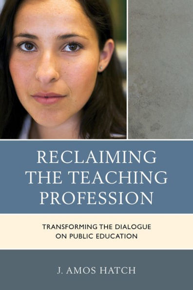 Reclaiming the Teaching Profession: Transforming Dialogue on Public Education