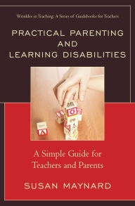 Title: Practical Parenting and Learning Disabilities: A Simple Guide for Teachers and Parents, Author: Susan Maynard