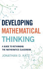 Developing Mathematical Thinking: A Guide to Rethinking the Mathematics Classroom