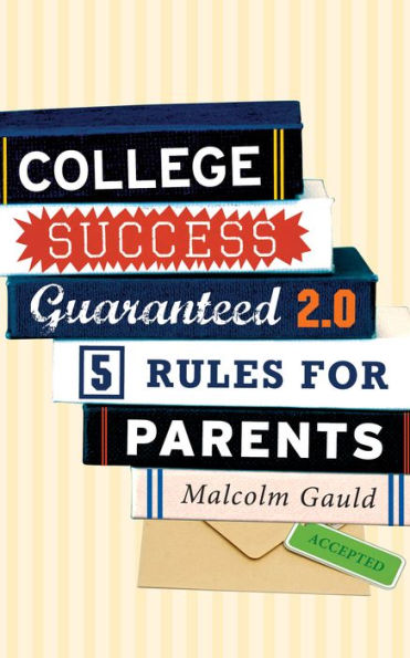 College Success Guaranteed 2.0: 5 Rules for Parents