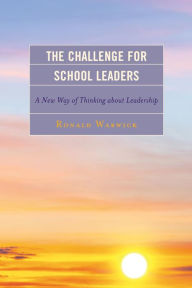 Title: The Challenge for School Leaders: A New Way of Thinking about Leadership, Author: Ronald Warwick