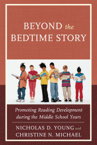 Title: Beyond the Bedtime Story: Promoting Reading Development during the Middle School Years, Author: Nicholas D. Young
