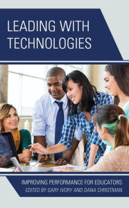 Title: Leading with Technologies: Improving Performance for Educators, Author: Gary Ivory