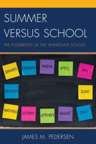 Title: Summer versus School: The Possibilities of the Year-Round School, Author: James Pedersen