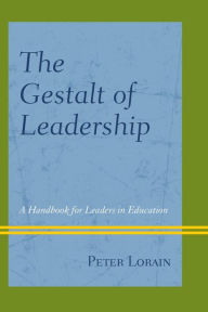 Title: The Gestalt of Leadership: A Handbook for Leaders in Education, Author: Peter Lorain