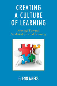 Title: Creating a Culture of Learning: Moving Towards Student-Centered Learning, Author: Glenn Meeks