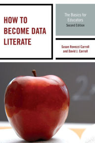 Title: How to Become Data Literate: The Basics for Educators, Author: Susan Rovezzi Carroll