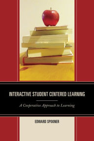 Title: Interactive Student Centered Learning: A Cooperative Approach to Learning, Author: Edward Spooner