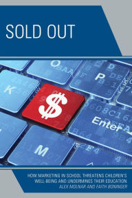 Title: Sold Out: How Marketing in School Threatens Children's Well-Being and Undermines their Education, Author: Alex Molnar research professor