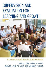 Title: Supervision and Evaluation for Learning and Growth: Strategies for Teacher and School Leader Improvement, Author: Daniel R. Tomal Concordia University Chic